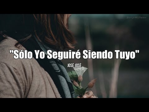 José José - Solo yo seguiré siendo tuyo
