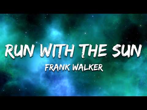 Frank Walker - Run With The Sun (Lyrics)