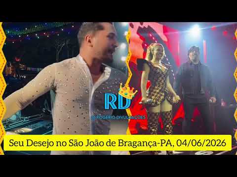 🔴 SEU DESEJO EM BRAGANÇA DO PARÁ - SÃO JOÃO DA SEU DESEJO 2026
