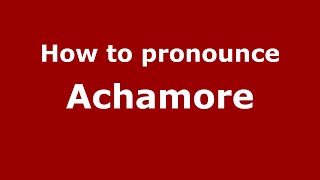 How to pronounce Achamore