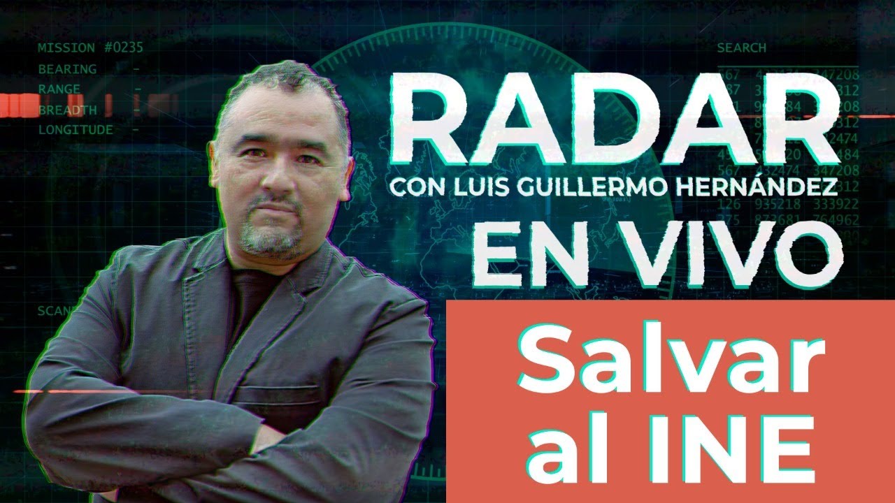 Salvar al INE – RADAR, con Luis Guillermo Hernández