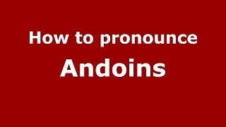 How to pronounce Andoins