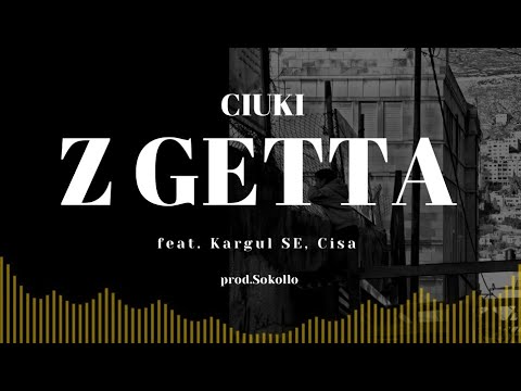 Ciuki - Z Getta  ft.Kargul SE, Cisa  prod.Sokollo