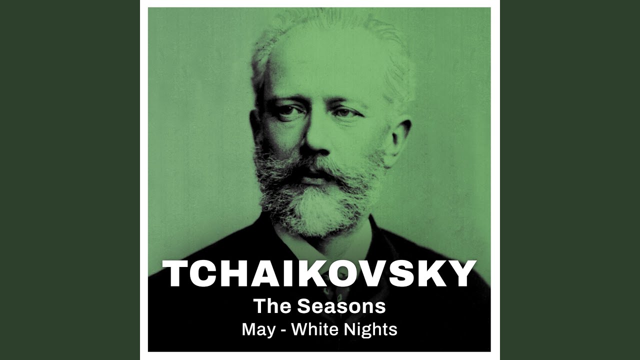 Tchaikovsky: The Seasons, May - White Nights (Excerpt)