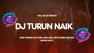 Download lagu TURUN NAIK DJ REMIX TERBARU 2025 | DJ FULL BASS VIRAL TIKTOK | REMIX SLOW BEAT NONSTOP PARTY mp3 Download lagu TURUN NAIK DJ REMIX TERBARU 2025 | DJ FULL BASS VIRAL TIKTOK | REMIX SLOW BEAT NONSTOP PARTY mp3