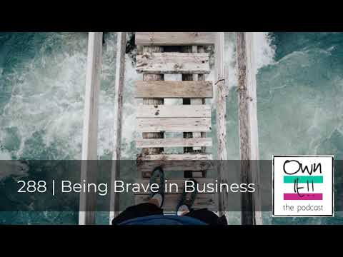 Own It! 288 | Being Brave in Business