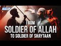 From Soldier Of Allah To Soldier Of Shaytaan