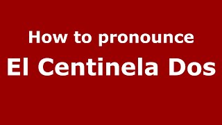 How to pronounce El Centinela Dos