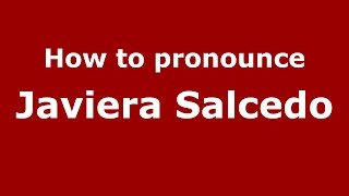 How to pronounce Javiera Salcedo