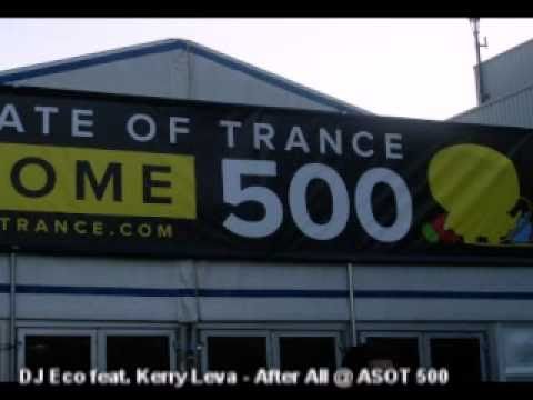 DJ Eco feat. Kerry Leva - After All (ASOT 500 Den Bosch - 09/04/11)