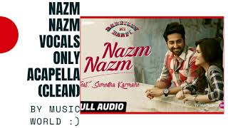 Nazm Nazm -  Bareilly Ki Barfi  (vocals only ) wit