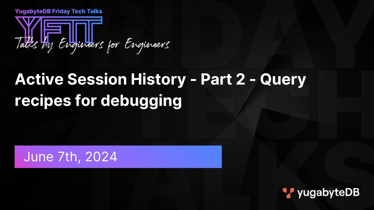 Episode 113: YFTT: Active Session History - Part 2 - Query recipes for debugging