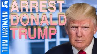 We Have To Talk About Arresting Trump