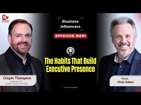 The Habits That Build Executive Presence | Business Influencers | TALRadio | Chris Salem — video featuring Crispin Thompson