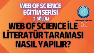 Web of Science Eğitim Serisi 2. Bölüm (Web of Science ile Literatür Taraması Nas