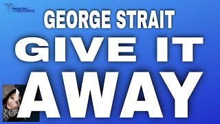 George Strait   -   Give It Away ( Lyrics )