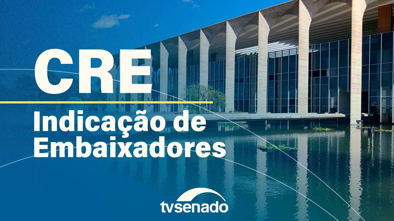 Vídeo: Ao vivo: CRE sabatina quatro indicados a embaixadas – 12/11/25