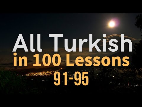 All Turkish in 100 Lessons. Learn Turkish. Most important Turkish phrases and words. Lesson 91-95