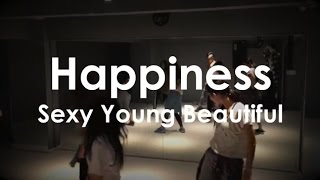 Happiness - Sexy Young Beautiful [Choreography U.G]