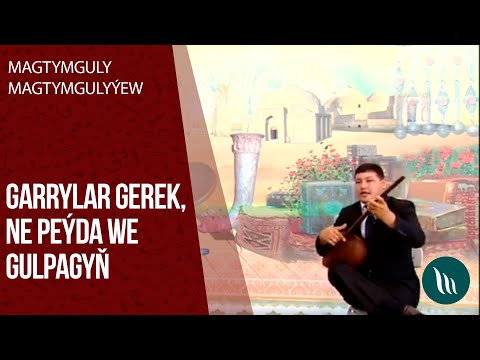 Magtymguly Magtymgulyyew - Garrylar gerek, Ne peyda, Gulpagyn | 2020