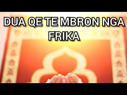 Dua - Qe Te Mbron Nga Frika Duaja Mahnitese Ndegjoje Se Ka Sherim Te Plotë ( ROBI ALLAHUT )