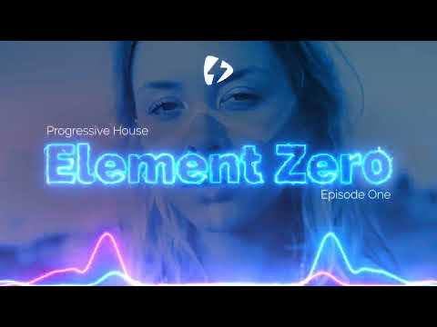 Progressive House - Episode 01- Element Zer0