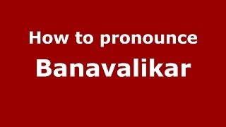 How to pronounce Banavalikar