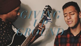 GIVING UP GROUND by CHELSEA CUTLER and Quinn XCII | cover by Noel Lopez and Nick Thompson