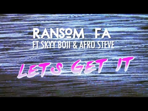 Ransom FA ft Skyy Boii & Afro Steve - Lets Get It