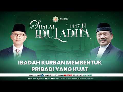Shalat Idul Adha 1447 H - Ibadah Kurban Membentuk Pribadi yang Kuat - Prof. Dr. KH. Noor Achmad, MA