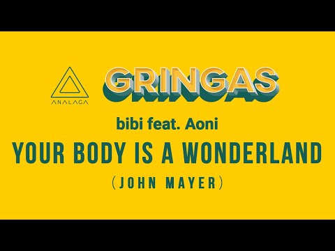 bibi feat. Aoni - Your Body Is A Wonderland [John Mayer] (GRINGAS)