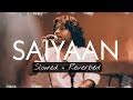 Saiyaan Relaxing Lofi Mix Slowed Reverbed Saiyaan