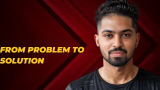 From Problem to Solution: