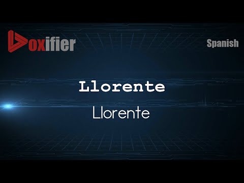 How to Pronounce Llorente (Llorente) in Spanish - Voxifier.com