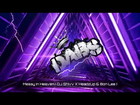 Messy In Heaven ( DJ Shivv X HeadzUp & Bon Lee Remix )