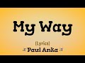 My Way (Lyrics) ~ Paul Anka