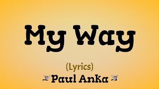My Way (Lyrics) ~ Paul Anka