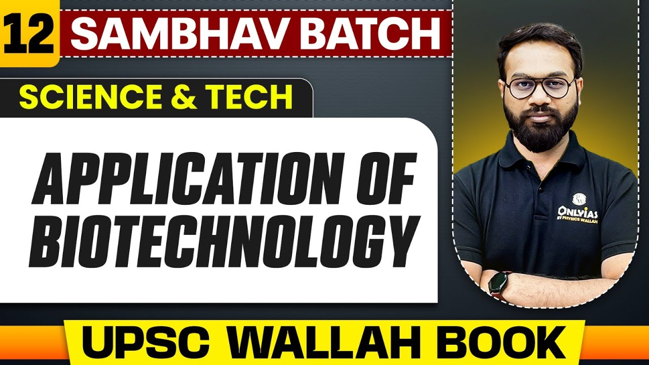 Application of Biotechnology Full Chapter | Science And Tech - Chapter 12 | UPSC Preparation