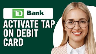 How To Activate Tap On TD Debit Card (How Do I Activate My TD Bank Contactless Debit Card?)