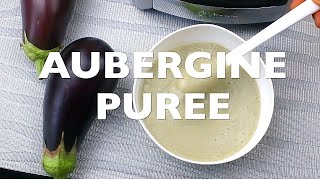 Aubergine Puree || Baby Weaning Food 6+ Mths