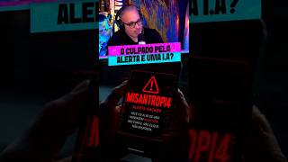 O RESPONSÁVEL PELO ALERTA MISANTROPI4 É UMA I.A?