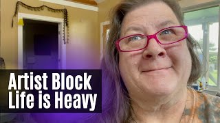 How to Overcome Artist Block when Life is Heavy