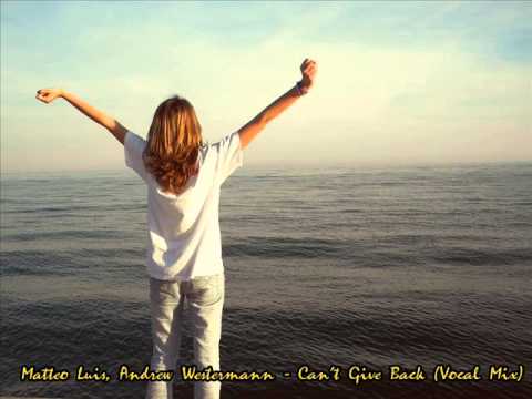 Matteo Luis, Andrew Westermann - Can't Give Back (Vocal Mix)