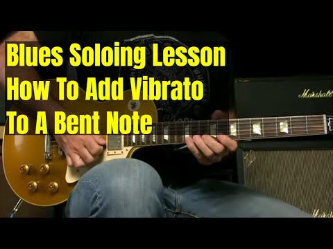 Blues Guitar Soloing Lesson - How To Add Vibrato To Bent Notes