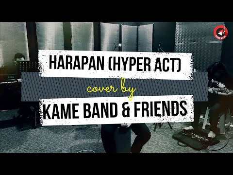 Hyper Act I Harapan - Cover by Kame Band & Friends