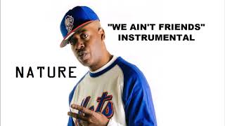 Nature - We Ain&#39;t Friends (Instrumental)
