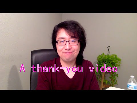 A thank-you video: I really wanna say something...