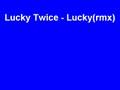 Lucky Twice - lucky(rmx) 