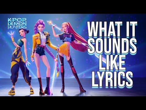 What It Sounds Like Lyrics (From "KPop Demon Hunters") HUNTR/X