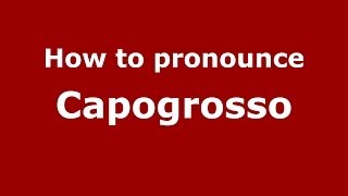 How to pronounce Capogrosso